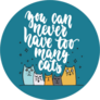 You Can Never Have Too Many Cats Sticker