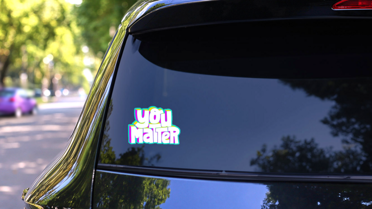 You Matter Fun Illustrated Type Sticker on a Rear Car Window (New) example