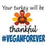 Your Turkey Will Be Thankful, #Vegan Sticker