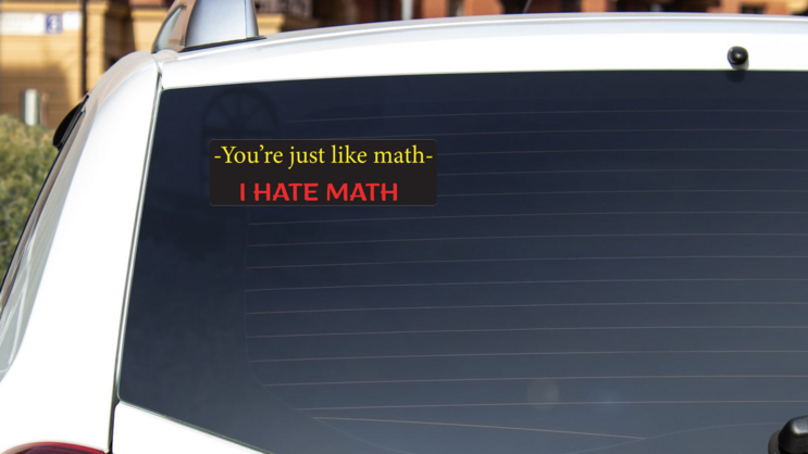 Youre Just Like Math Bumper Sticker on a White Car Rear Window example