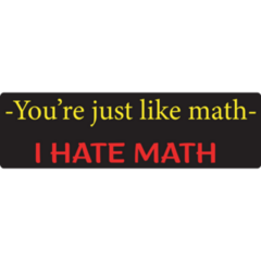 Youre Just Like Math Bumper Sticker