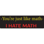 Youre Just Like Math Bumper Sticker