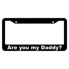Are you my daddy? License Plate Frame
