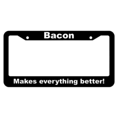 Bacon, Makes everything better License Plate Frame