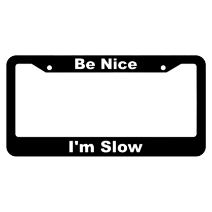 Be Nice, Im Slow License Plate Frame