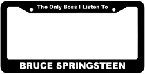 BRUCE SPRINGSTEEN The Only Boss I Listen To License Plate Frame