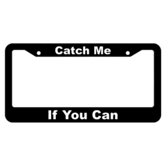 Catch Me If You Can License Plate Frame