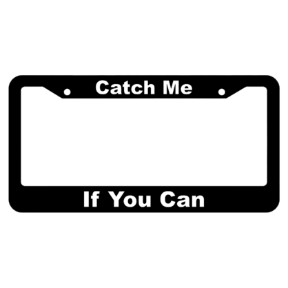 Catch Me If You Can License Plate Frame
