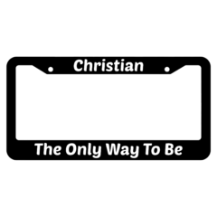 Christian The Only Way To Be License Plate Frame
