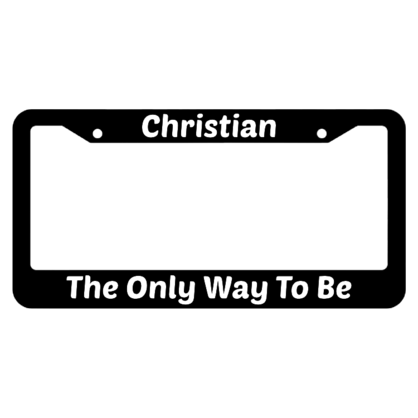 Christian The Only Way To Be License Plate Frame