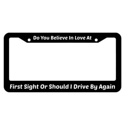 Do You Believe In Love At First Sight License Plate Frame