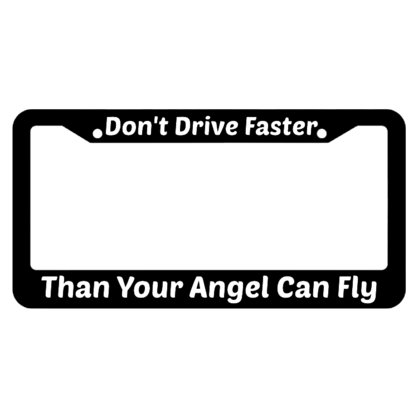 Dont Drive Faster Than Your Angel Can Fly License Plate Frame