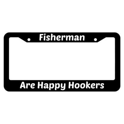 Fishermen Are Happy Hookers License Plate Frame