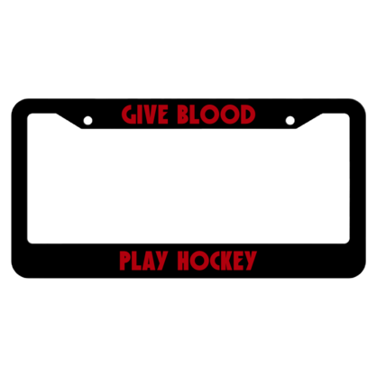 Give Blood Play Hockey License Plate Frame