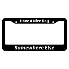 Have A Nice Day Somewhere Else License Plate Frame