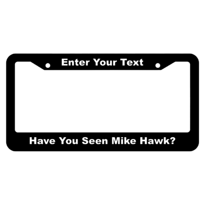 Have You Seen Mike Hawk? License Plate Frame