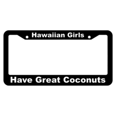 Hawaiian Girls Have Great Coconuts License Plate Frame