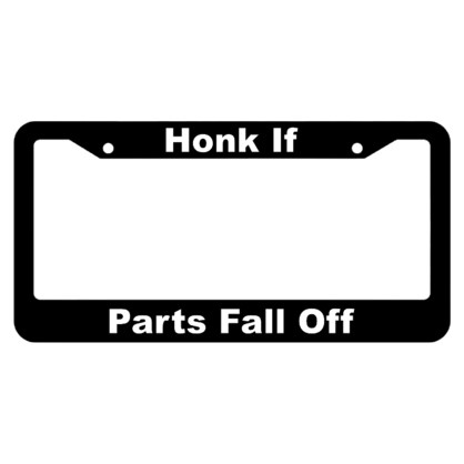 Honk if Parts Fall Off License Plate Frame