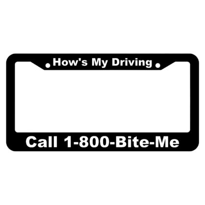 Hows My Driving? Call 1-800-Bite-Me License Plate Frame