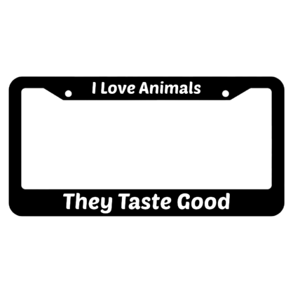 I Love Animals They Taste Good License Plate Frame