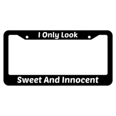 I Only Look Sweet and Innocent License Plate Frame