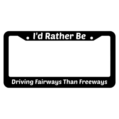 Id Rather Be Driving Fairways Than Freeways License Plate Frame