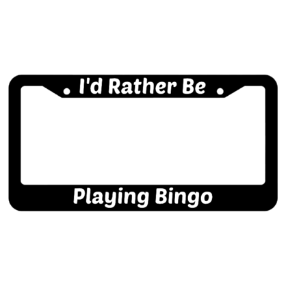 Id Rather Be Playing Bingo License Plate Frame