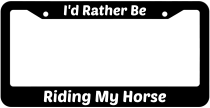 Id Rather Be Riding My Horse License Plate Frame
