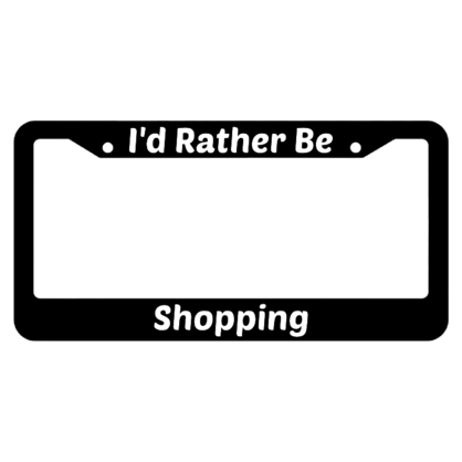 Id Rather Be Shopping License Plate Frame