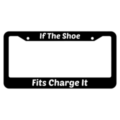 If The Shoe Fits Charge It License Plate Frame