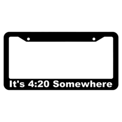 Its 4:20 Somewhere License Plate Frame