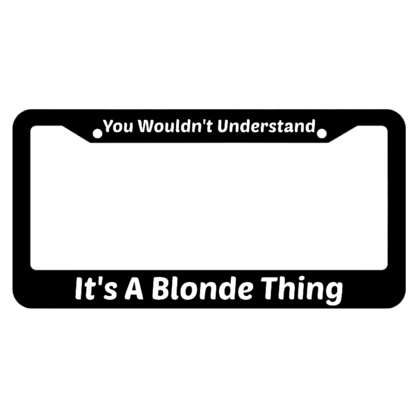 Its A Blonde Thing You Wouldnt Understand License Plate Frame