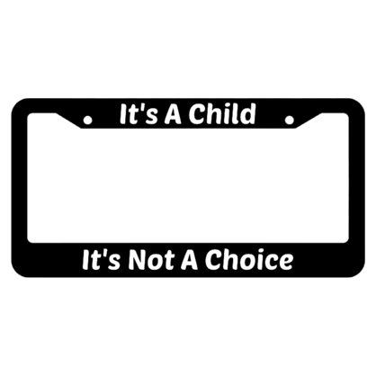 Its Not A Choice Its A Child License Plate Frame
