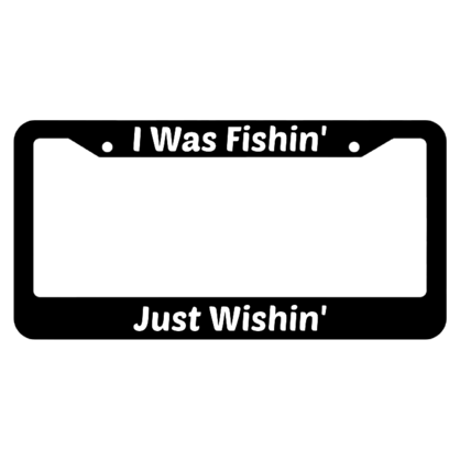 Just Wishin I Was Fishin License Plate Frame