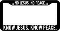 No Jesus No Peace Know Jesus Know Peace License Plate Frame