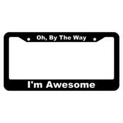 Oh, by the way, Im Awesome Plate Frame