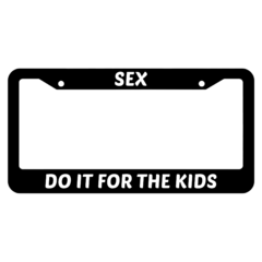 Sex,do it for the kids License Plate Frame
