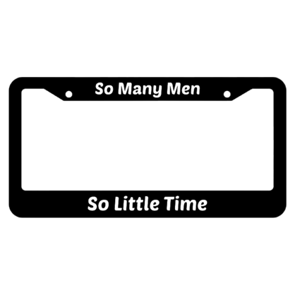 So Many Men So Little Time License Plate Frame