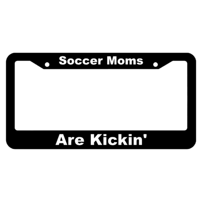 Soccer Moms Are Kickin License Plate Frame