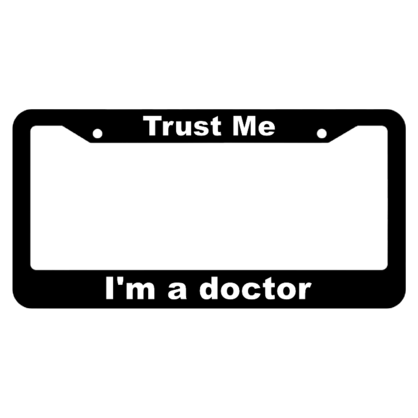 Trust me, Im a doctor License Plate Frame