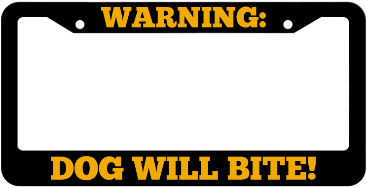 Warning, Dog will bite! License Plate Frame