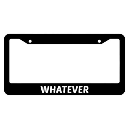 Whatever License Plate Frame