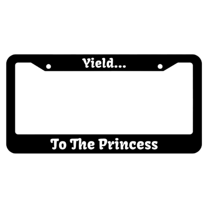 Yield... To The Princess License Plate Frame