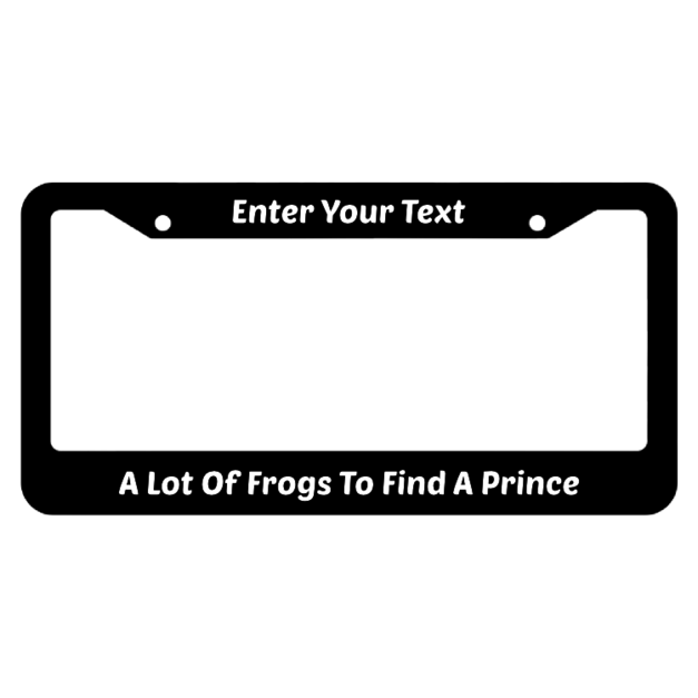 You Have To Kiss A Lot Of Frogs To Find A Prince License Plate Frame