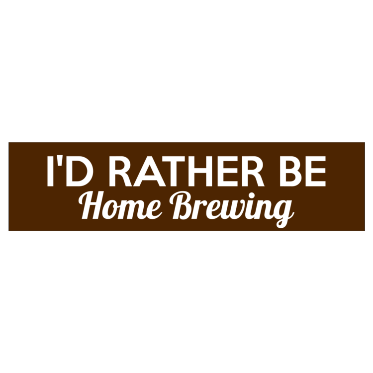 I'd Rather Be Home Brewing