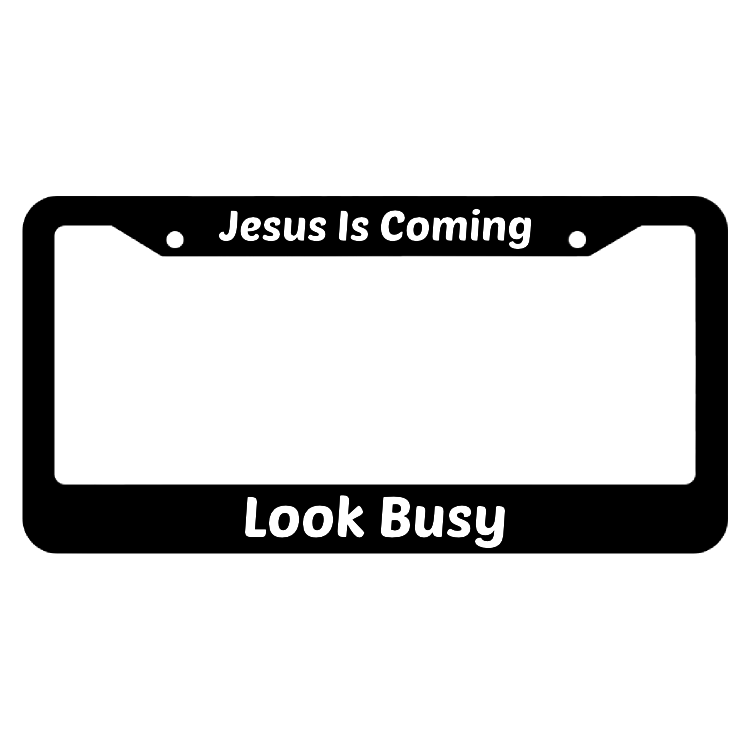 Jesus Is Coming Look Busy License Plate Frame