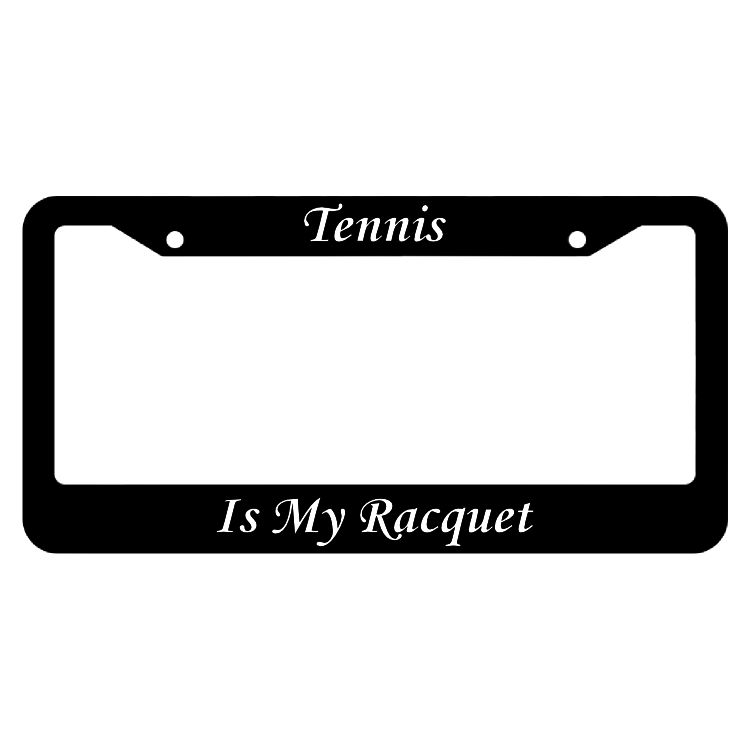Tennis Is My Racquet License Plate Frame