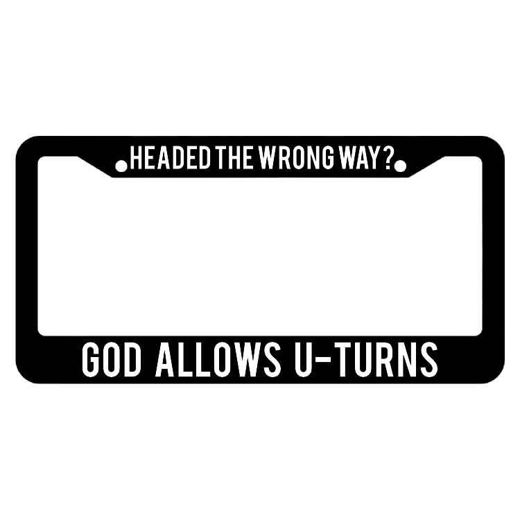 Headed The Wrong Way God Allows U Turns License Plate Frame
