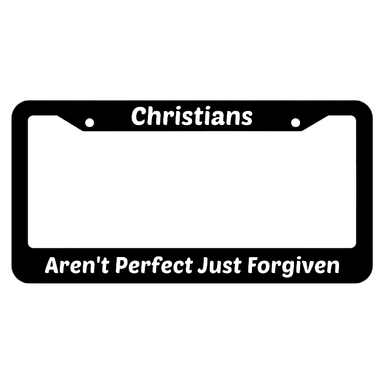 Christians Aren't Perfect Just Forgiven License Plate Frame