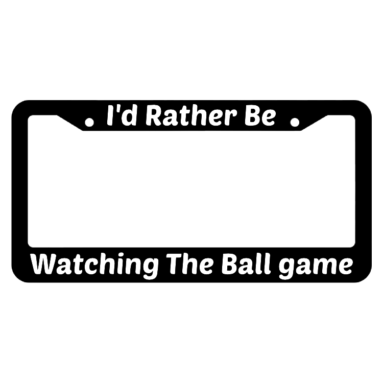 I'd Rather Be Watching The Ball Game License Plate Frame